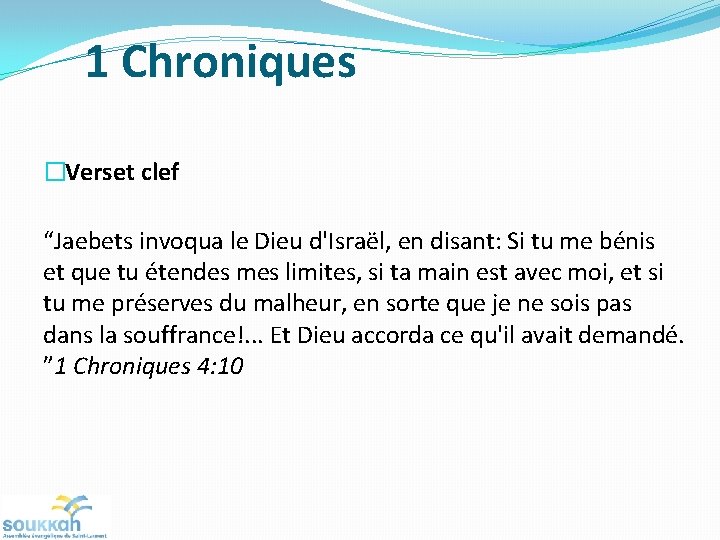 1 Chroniques �Verset clef “Jaebets invoqua le Dieu d'Israël, en disant: Si tu me