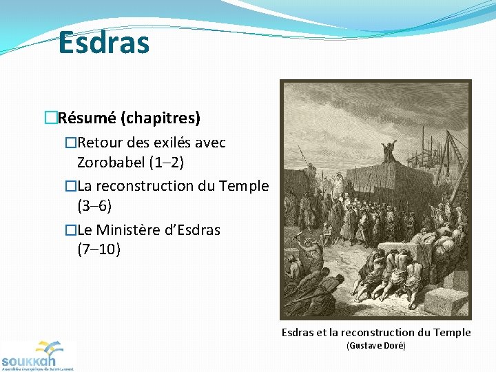 Esdras �Résumé (chapitres) �Retour des exilés avec Zorobabel (1– 2) �La reconstruction du Temple