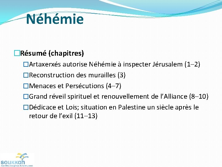 Néhémie �Résumé (chapitres) �Artaxerxés autorise Néhémie à inspecter Jérusalem (1– 2) �Reconstruction des murailles