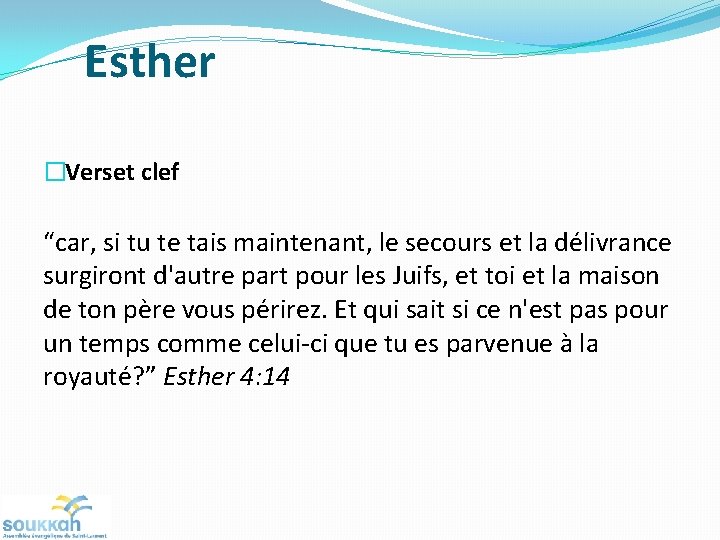 Esther �Verset clef “car, si tu te tais maintenant, le secours et la délivrance