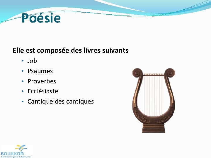 Poésie Elle est composée des livres suivants • Job • Psaumes • Proverbes •