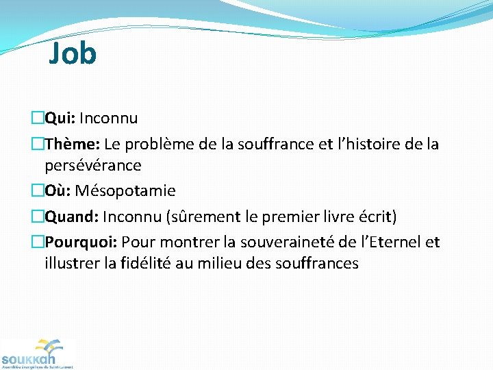 Job �Qui: Inconnu �Thème: Le problème de la souffrance et l’histoire de la persévérance