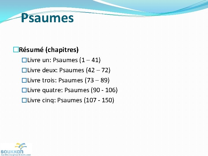 Psaumes �Résumé (chapitres) �Livre un: Psaumes (1 – 41) �Livre deux: Psaumes (42 –