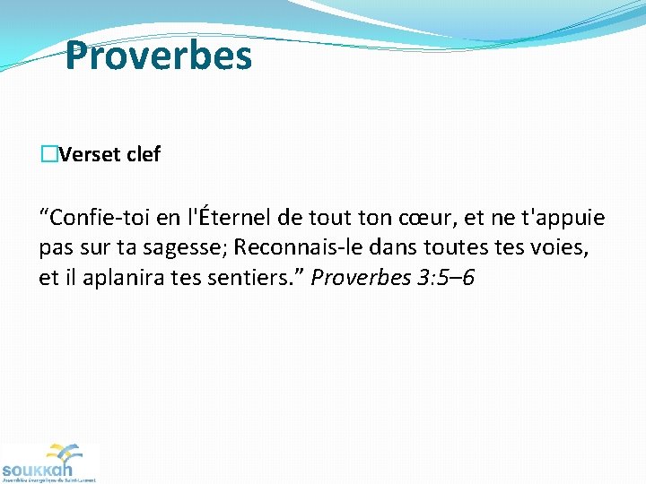 Proverbes �Verset clef “Confie-toi en l'Éternel de tout ton cœur, et ne t'appuie pas