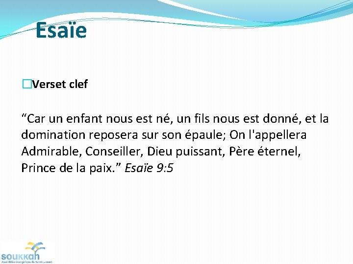 Esaïe �Verset clef “Car un enfant nous est né, un fils nous est donné,