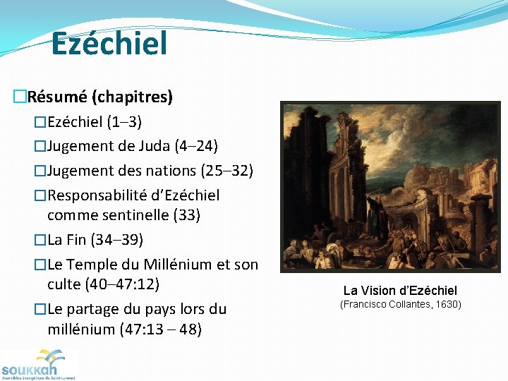 Ezéchiel �Résumé (chapitres) �Ezéchiel (1– 3) �Jugement de Juda (4– 24) �Jugement des nations