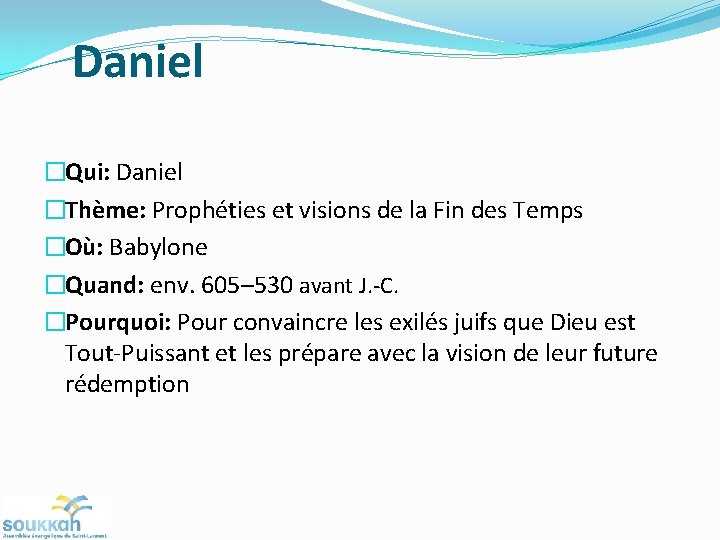 Daniel �Qui: Daniel �Thème: Prophéties et visions de la Fin des Temps �Où: Babylone