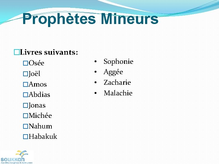 Prophètes Mineurs �Livres suivants: �Osée �Joël �Amos �Abdias �Jonas �Michée �Nahum �Habakuk • •