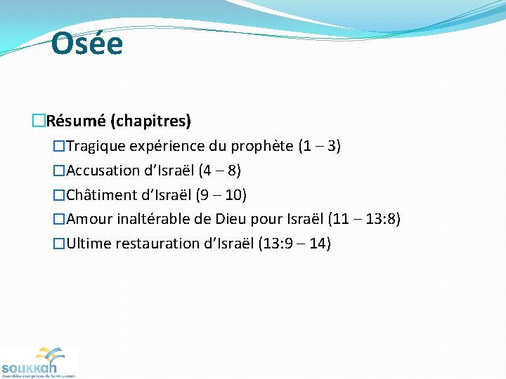 Osée �Résumé (chapitres) �Tragique expérience du prophète (1 – 3) �Accusation d’Israël (4 – Osée �Résumé (chapitres) �Tragique expérience du prophète (1 – 3) �Accusation d’Israël (4 –