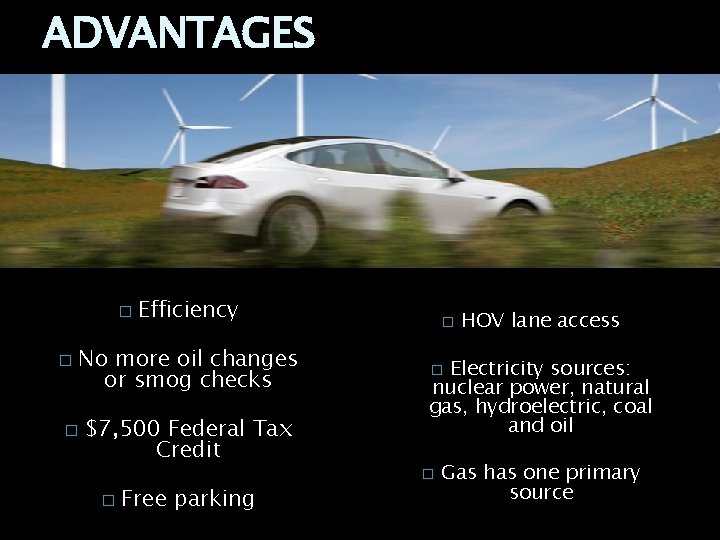 ADVANTAGES � � Efficiency No more oil changes or smog checks � $7, 500