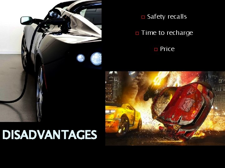 � � Safety recalls Time to recharge � DISADVANTAGES Price 