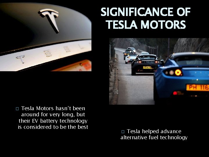 SIGNIFICANCE OF TESLA MOTORS Tesla Motors hasn’t been around for very long, but their