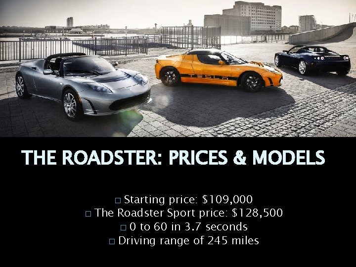 THE ROADSTER: PRICES & MODELS Starting price: $109, 000 � The Roadster Sport price: