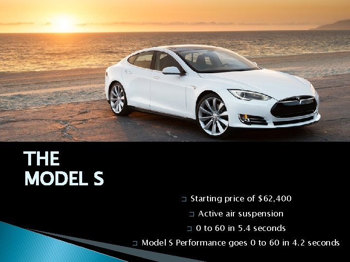 THE MODEL S � Starting price of $62, 400 � � � Active air