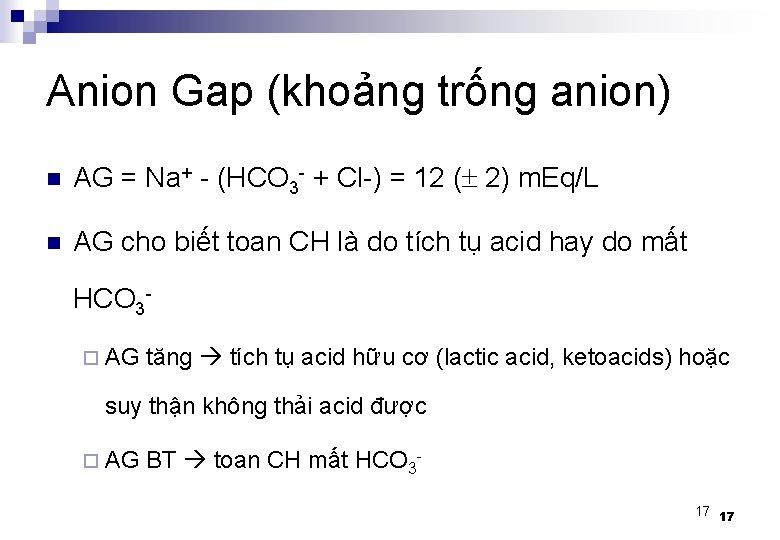 Anion Gap (khoảng trống anion) n AG = Na+ - (HCO 3 - +