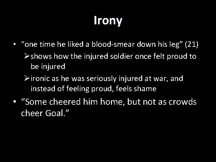 Irony • “one time he liked a blood-smear down his leg” (21) Øshows how