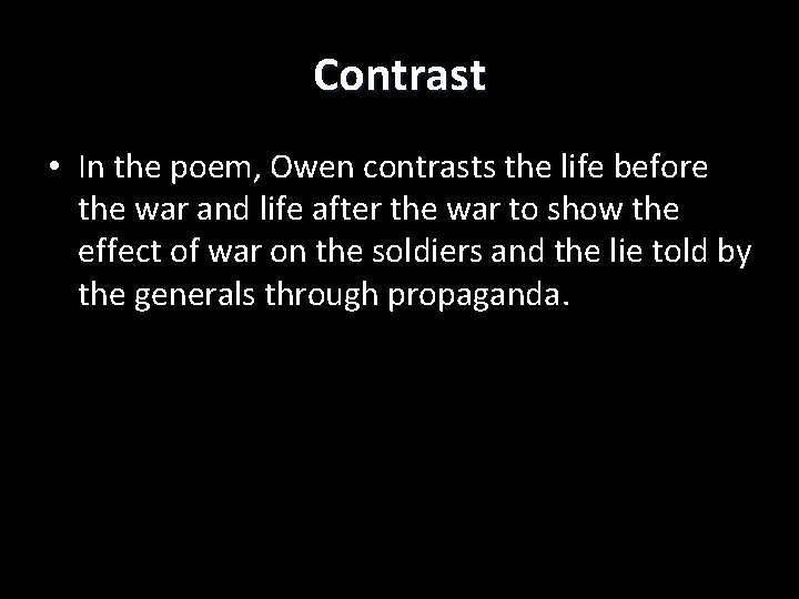 Contrast • In the poem, Owen contrasts the life before the war and life