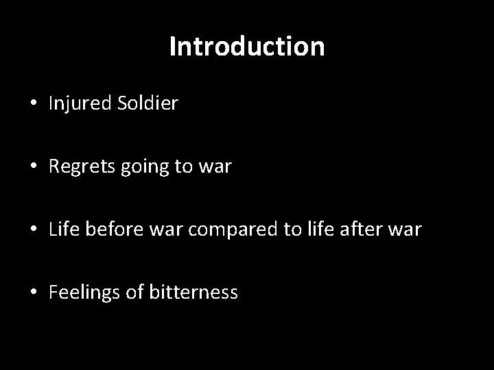 Introduction • Injured Soldier • Regrets going to war • Life before war compared