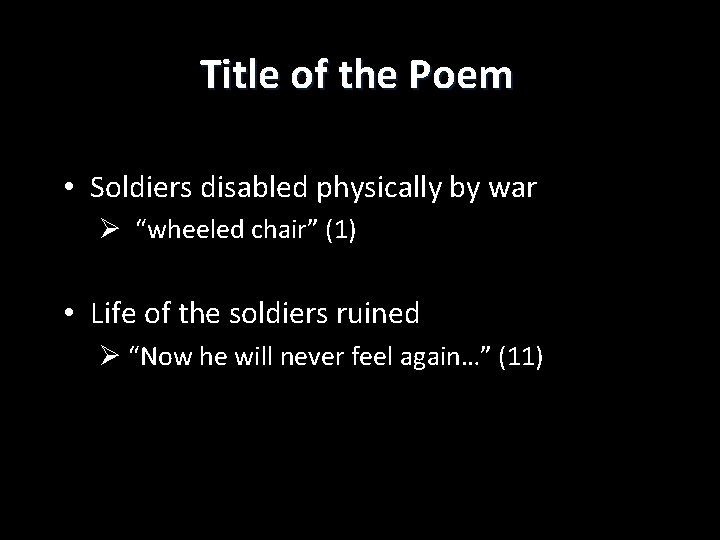 Title of the Poem • Soldiers disabled physically by war Ø “wheeled chair” (1)