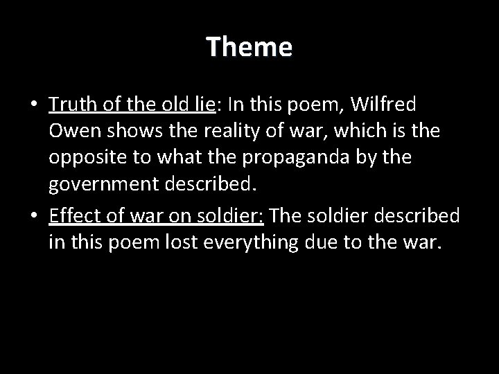 Theme • Truth of the old lie: In this poem, Wilfred Owen shows the