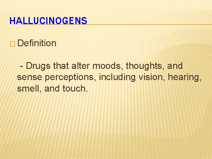 HALLUCINOGENS � Definition - Drugs that alter moods, thoughts, and sense perceptions, including vision,