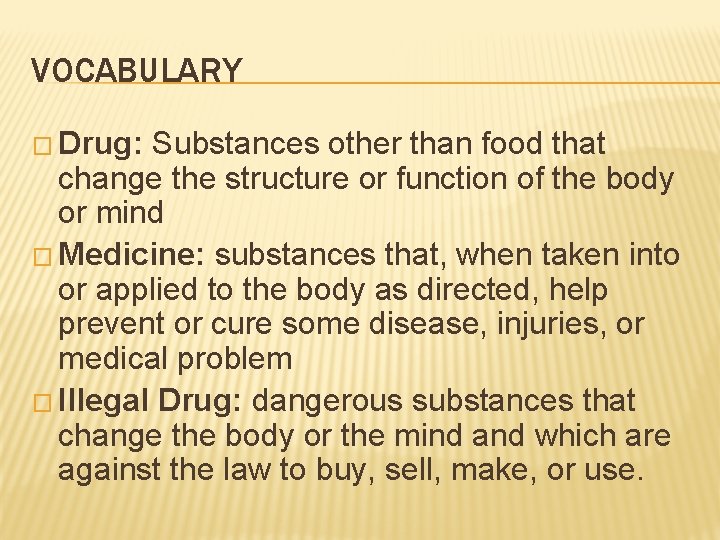 VOCABULARY � Drug: Substances other than food that change the structure or function of