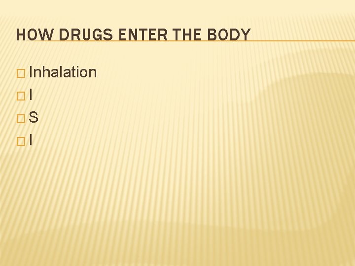 HOW DRUGS ENTER THE BODY � Inhalation �I �S �I 