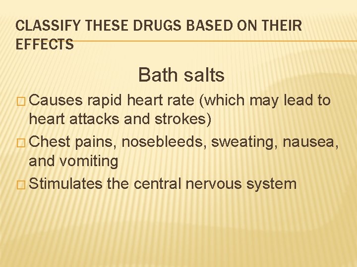 CLASSIFY THESE DRUGS BASED ON THEIR EFFECTS Bath salts � Causes rapid heart rate