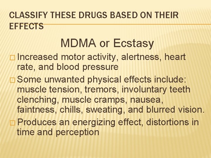 CLASSIFY THESE DRUGS BASED ON THEIR EFFECTS MDMA or Ecstasy � Increased motor activity,