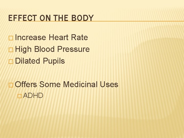 EFFECT ON THE BODY � Increase Heart Rate � High Blood Pressure � Dilated