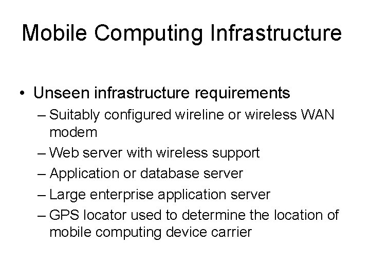 Mobile Computing Infrastructure • Unseen infrastructure requirements – Suitably configured wireline or wireless WAN