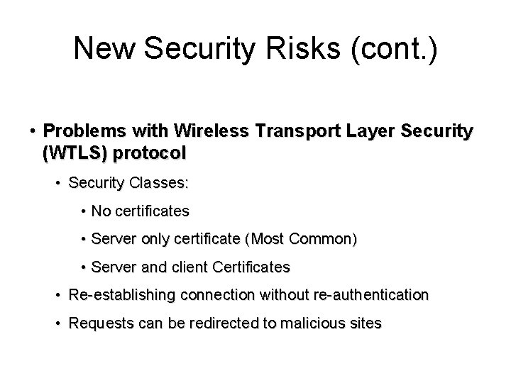 New Security Risks (cont. ) • Problems with Wireless Transport Layer Security (WTLS) protocol