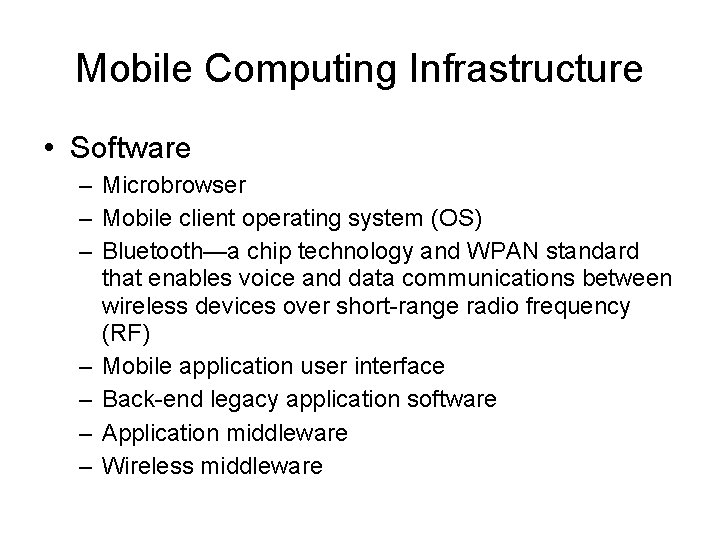 Mobile Computing Infrastructure • Software – Microbrowser – Mobile client operating system (OS) –