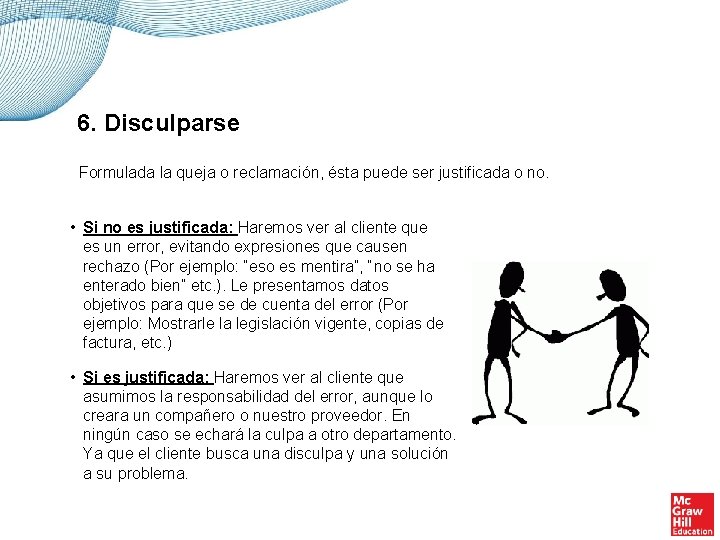 6. Disculparse Formulada la queja o reclamación, ésta puede ser justificada o no. •