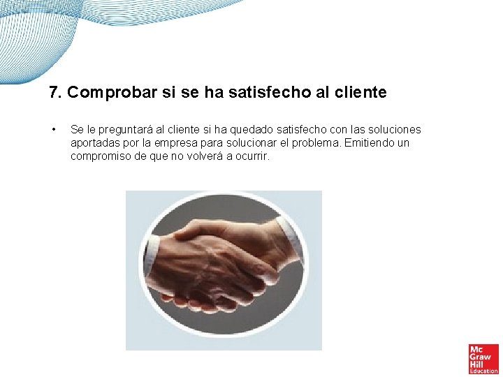 7. Comprobar si se ha satisfecho al cliente • Se le preguntará al cliente