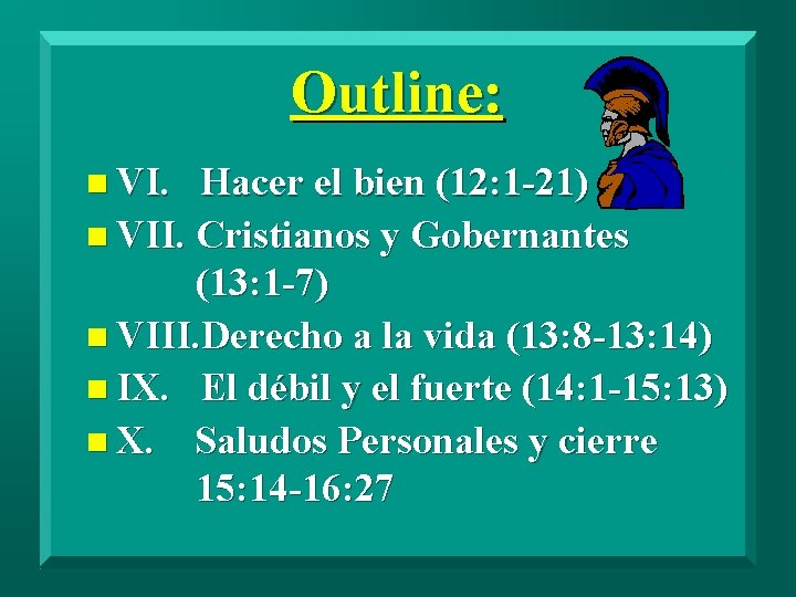 Outline: n VI. Hacer el bien (12: 1 -21) n VII. Cristianos y Gobernantes