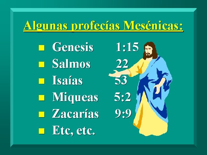 Algunas profecías Mesénicas: n n n Genesis Salmos Isaías Miqueas Zacarías Etc, etc. 1: