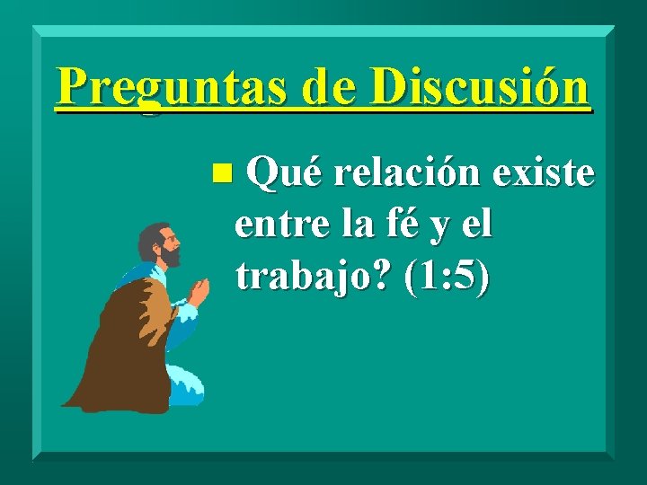 Preguntas de Discusión n Qué relación existe entre la fé y el trabajo? (1: