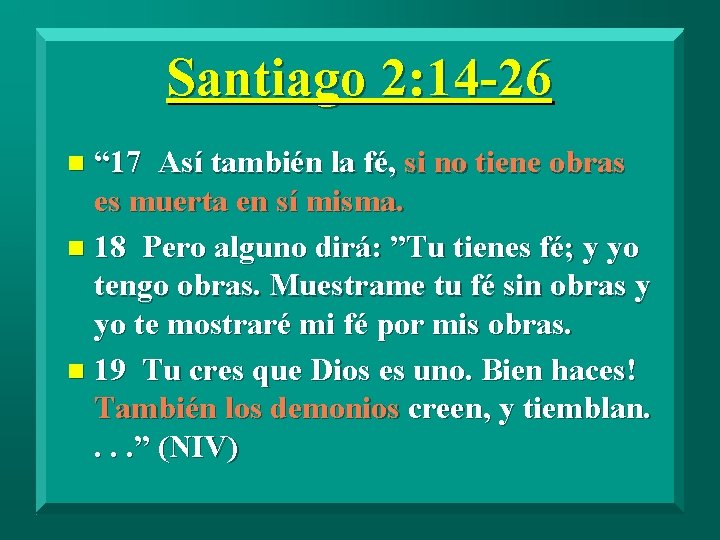 Santiago 2: 14 -26 “ 17 Así también la fé, si no tiene obras