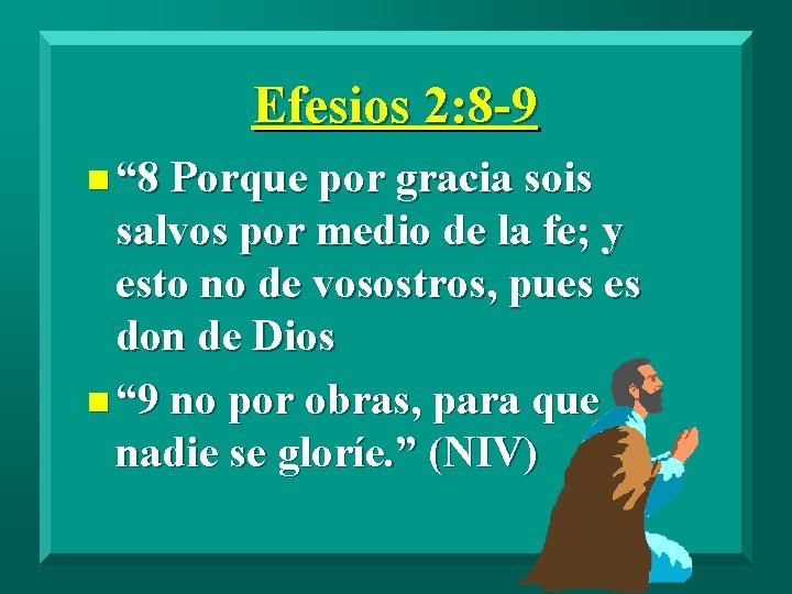 Efesios 2: 8 -9 n “ 8 Porque por gracia sois salvos por medio