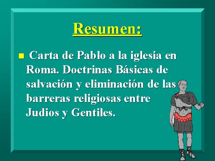 Resumen: n Carta de Pablo a la iglesia en Roma. Doctrinas Básicas de salvación