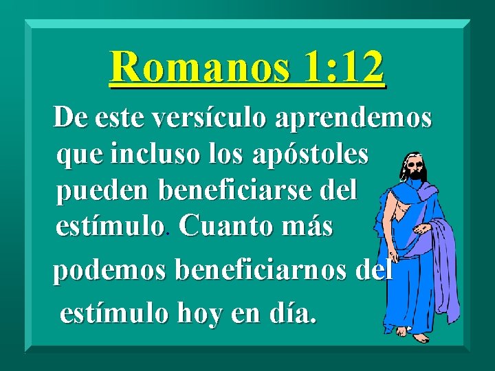 Romanos 1: 12 De este versículo aprendemos que incluso los apóstoles pueden beneficiarse del