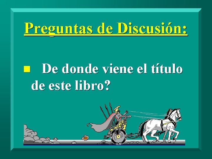 Preguntas de Discusión: De donde viene el título de este libro? n 