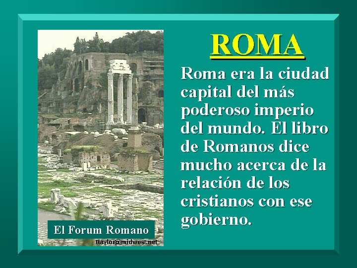 ROMA El Forum Romano Roma era la ciudad capital del más poderoso imperio del