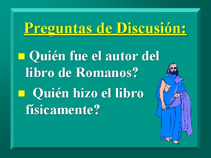 Preguntas de Discusión: n Quién fue el autor del libro de Romanos? n Quién