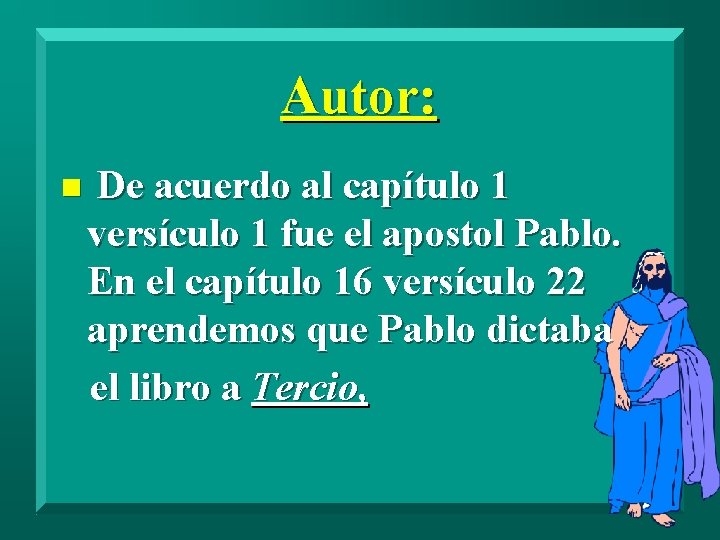 Autor: n De acuerdo al capítulo 1 versículo 1 fue el apostol Pablo. En