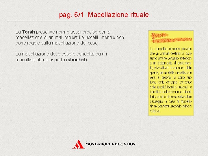 pag. 6/1 Macellazione rituale La Torah prescrive norme assai precise per la macellazione di