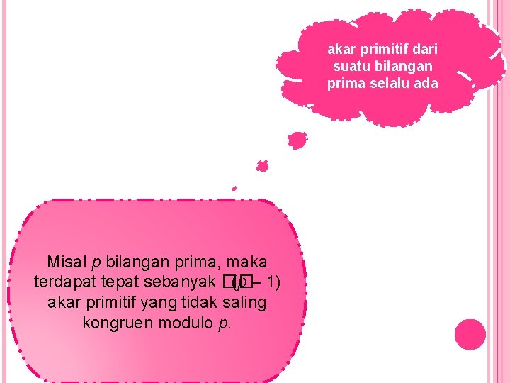 akar primitif dari suatu bilangan prima selalu ada Misal p bilangan prima, maka terdapat