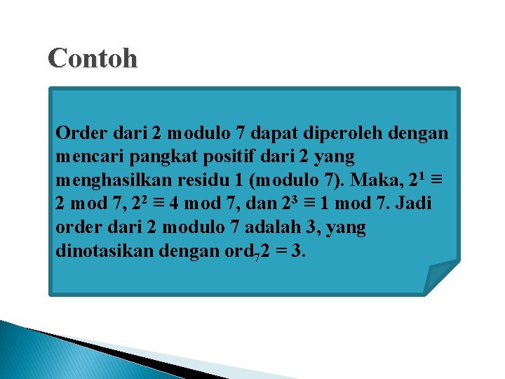 Contoh Order dari 2 modulo 7 dapat diperoleh dengan mencari pangkat positif dari 2