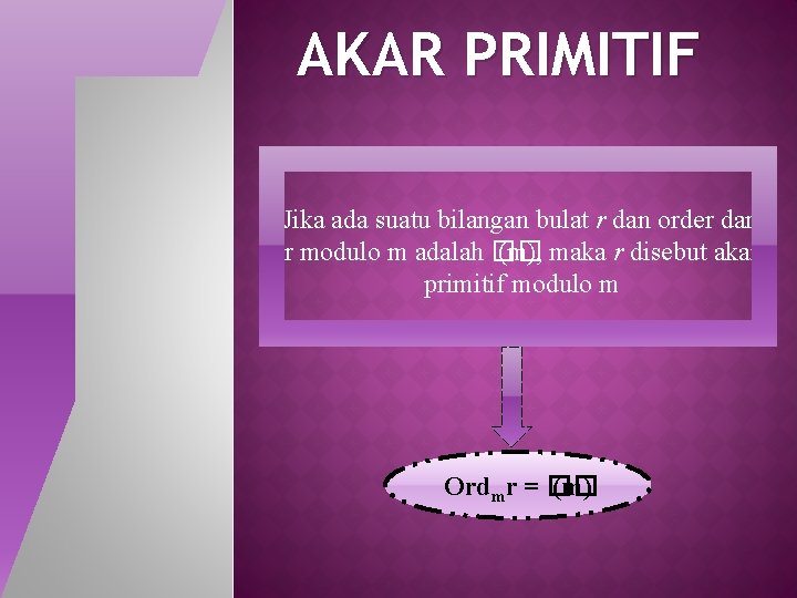 AKAR PRIMITIF Jika ada suatu bilangan bulat r dan order dari r modulo m